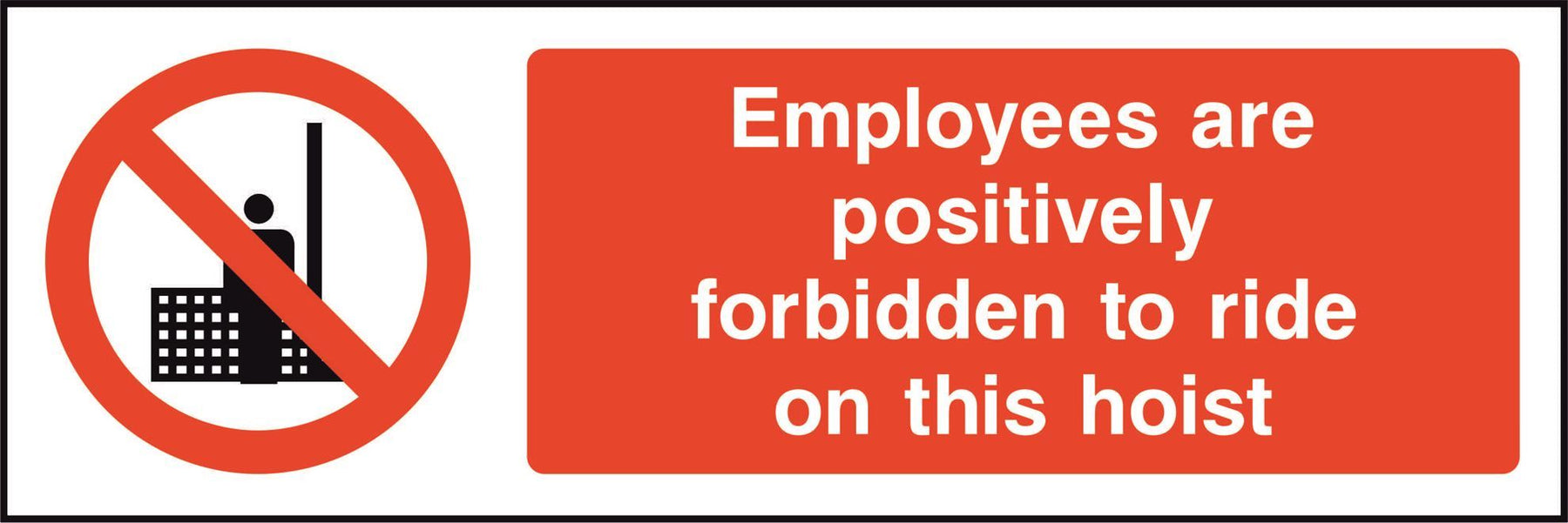 Employees are positively forbidden to ride on this hoist