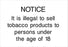 NOTICE It is illegal to sell tobacco products to persons under the age of 18