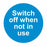 SWITCH OFF WHEN NOT IN USE - SELF ADHESIVE STICKER