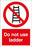 Do not use ladder