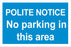 POLITE NOTICE No parking in this area