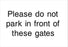 Please do not park in front of these gates
