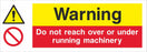 Warning Do not reach over or under running machinery