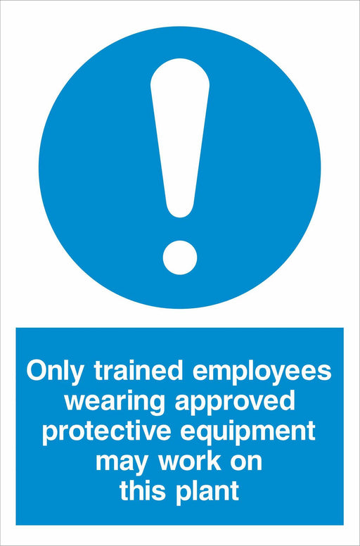 Only trained employees wearing approved protective equipment may work on this plant
